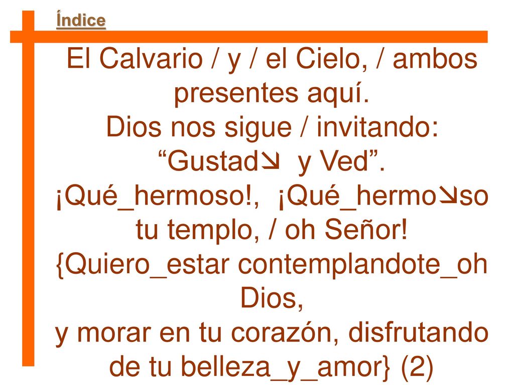 El Calvario / y / el Cielo, / ambos presentes aquí.