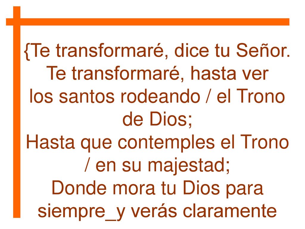 {Te transformaré, dice tu Señor. Te transformaré, hasta ver