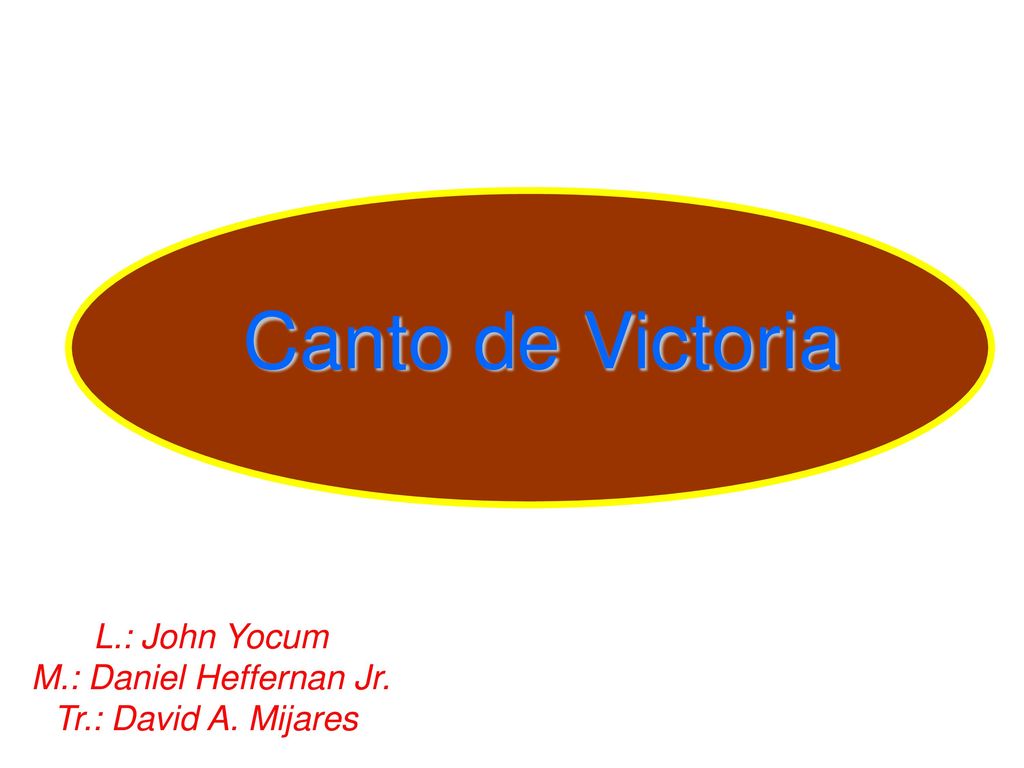 Canto de Victoria L.: John Yocum M.: Daniel Heffernan Jr.