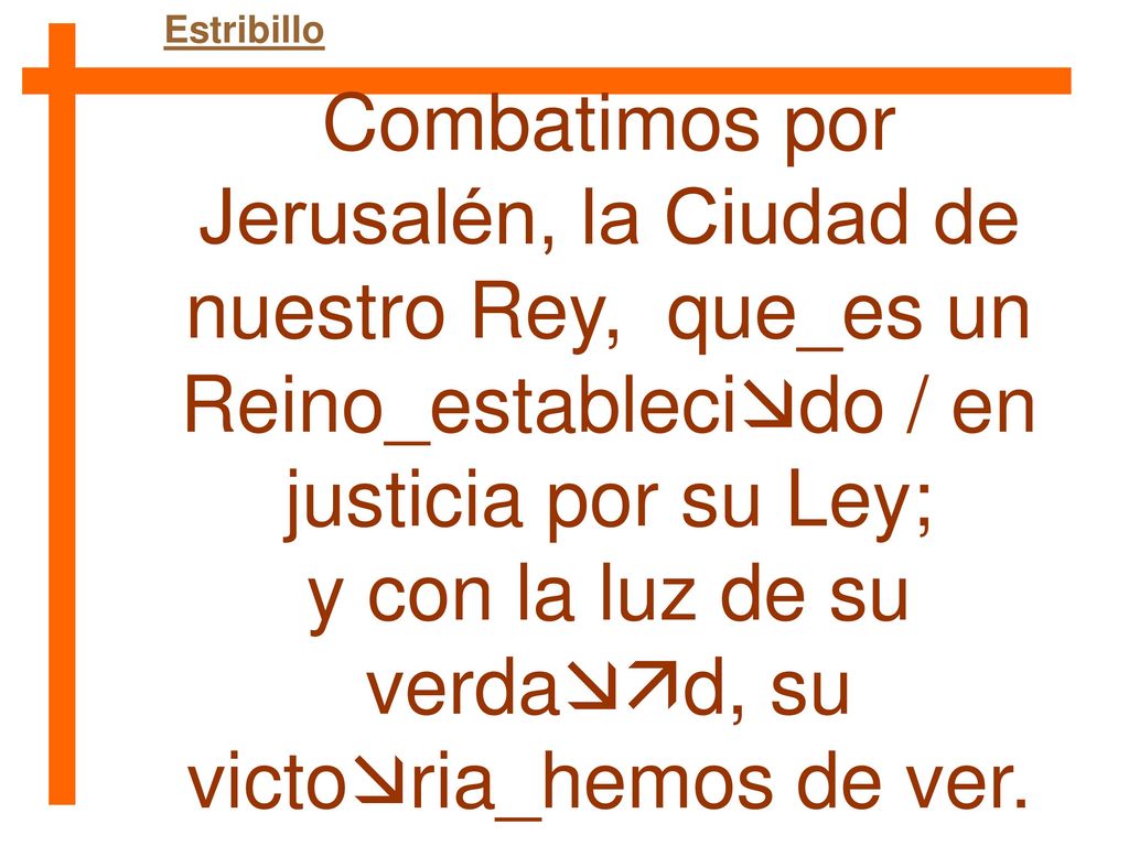 y con la luz de su verdad, su victoria_hemos de ver.