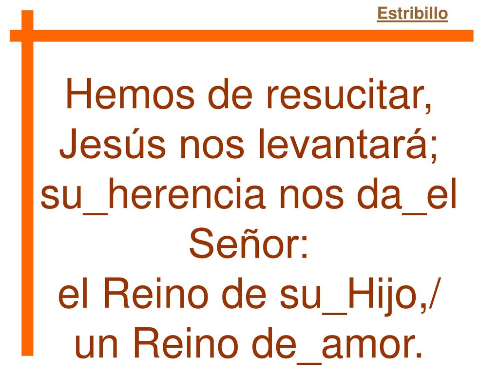 su_herencia nos da_el Señor: el Reino de su_Hijo,/ un Reino de_amor.