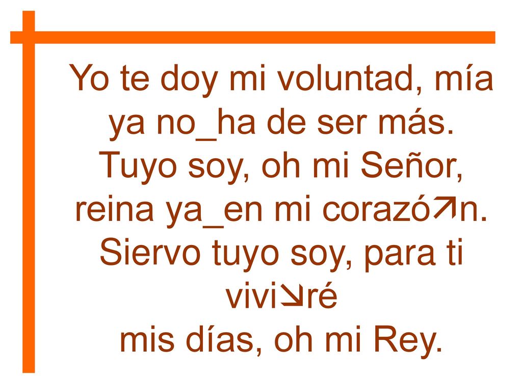 Yo te doy mi voluntad, mía ya no_ha de ser más.