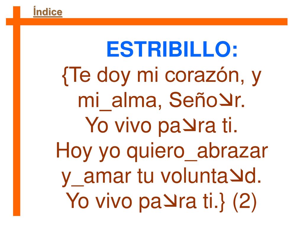 {Te doy mi corazón, y mi_alma, Señor. Yo vivo para ti.