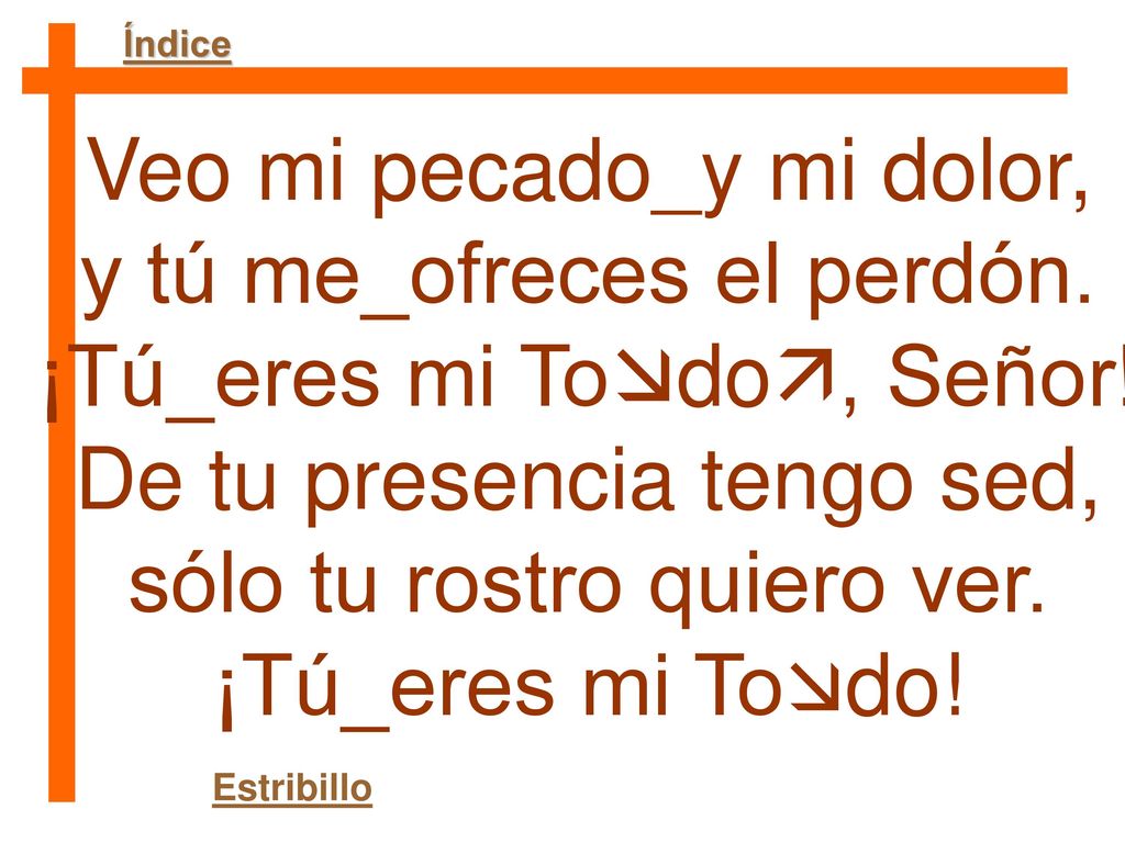 Veo mi pecado_y mi dolor, y tú me_ofreces el perdón.