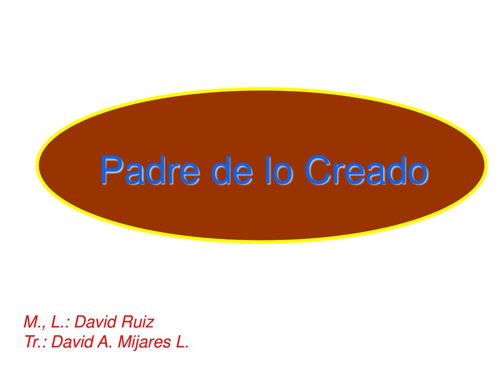 Padre de lo Creado M., L.: David Ruiz Tr.: David A. Mijares L.