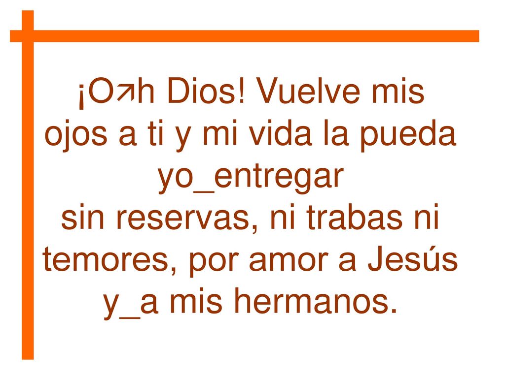 ¡Oh Dios! Vuelve mis ojos a ti y mi vida la pueda yo_entregar