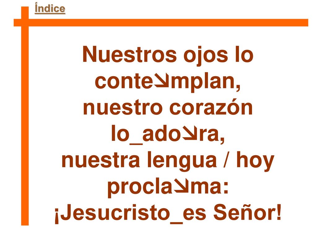 Nuestros ojos lo contemplan, nuestro corazón lo_adora,