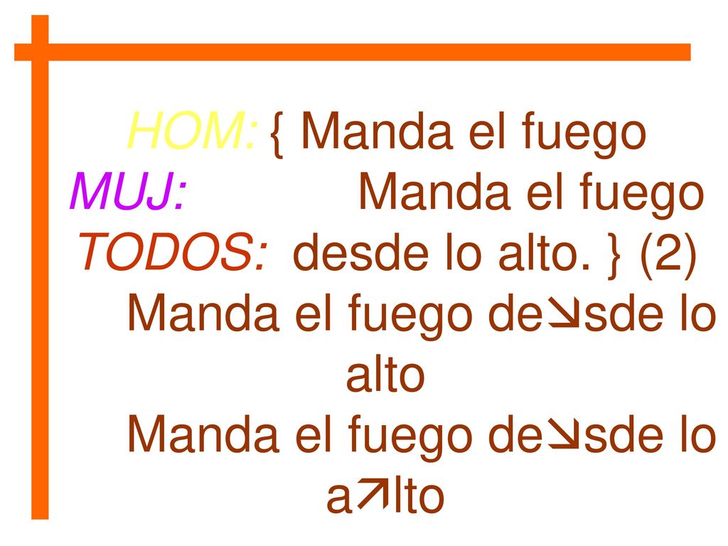 TODOS: desde lo alto. } (2) Manda el fuego desde lo alto