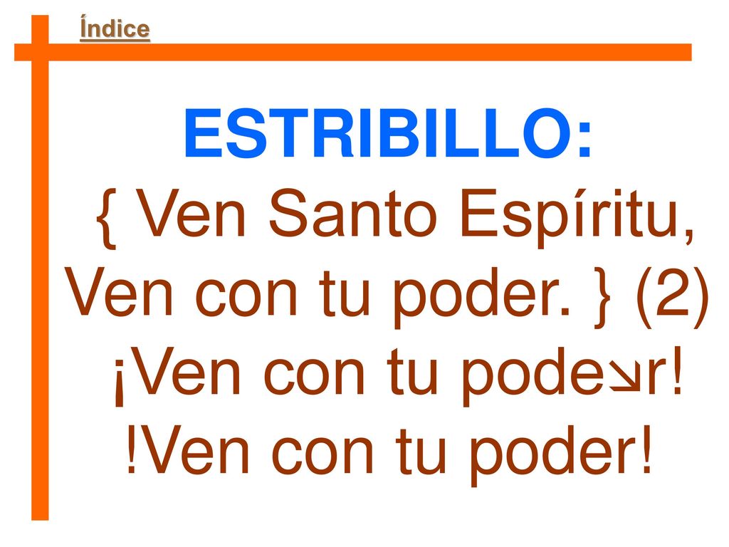 ESTRIBILLO: { Ven Santo Espíritu, Ven con tu poder. } (2)