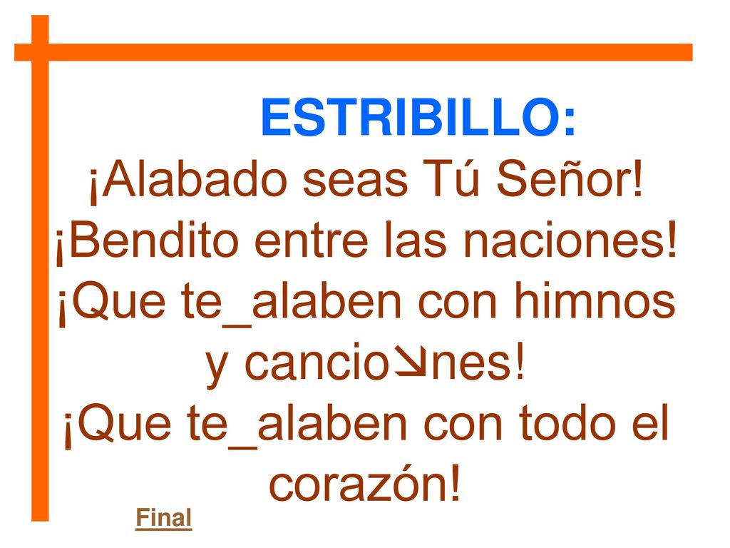 ¡Bendito entre las naciones! ¡Que te_alaben con himnos y canciones!