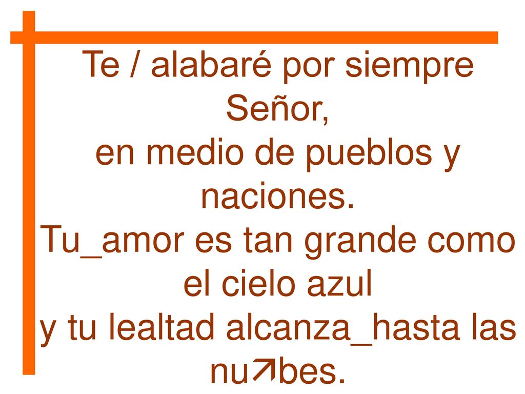 Te / alabaré por siempre Señor, en medio de pueblos y naciones.