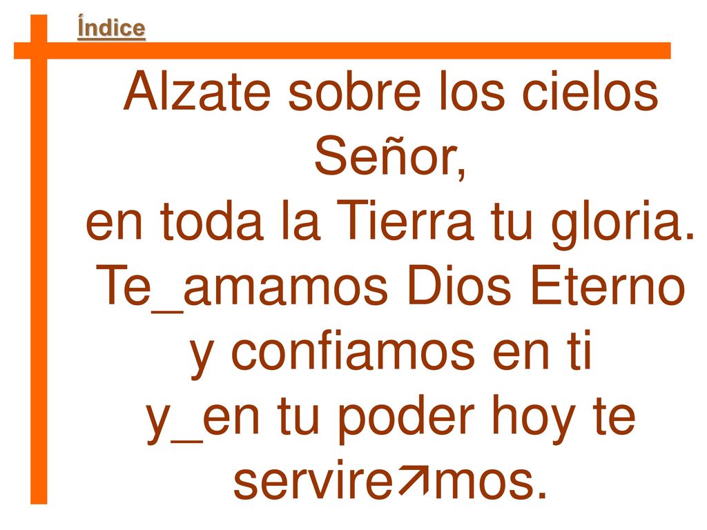 Alzate sobre los cielos Señor, en toda la Tierra tu gloria.