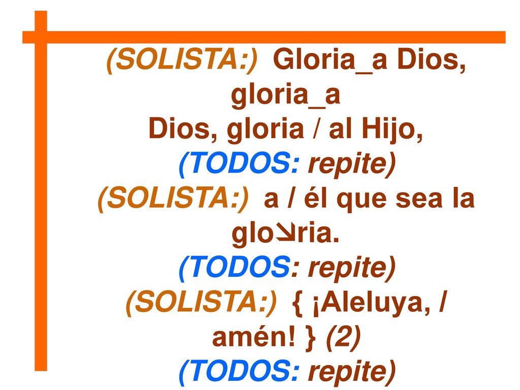 (SOLISTA:) Gloria_a Dios, gloria_a Dios, gloria / al Hijo,
