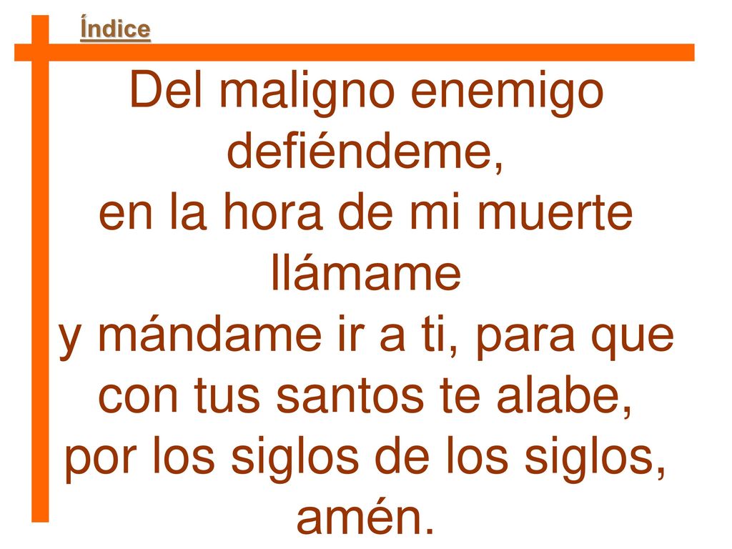 Del maligno enemigo defiéndeme, en la hora de mi muerte llámame
