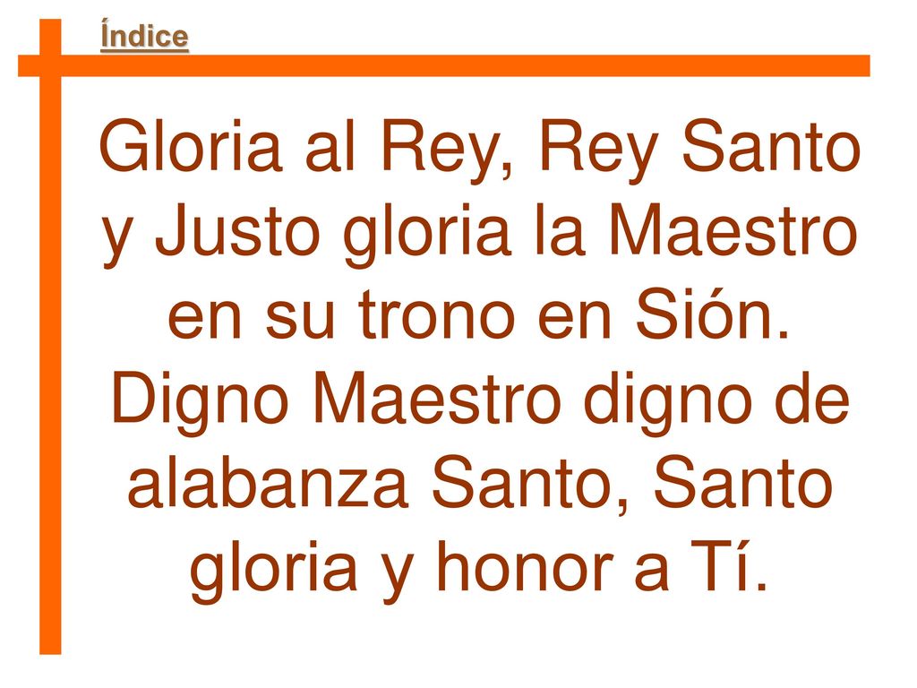 Digno Maestro digno de alabanza Santo, Santo gloria y honor a Tí.