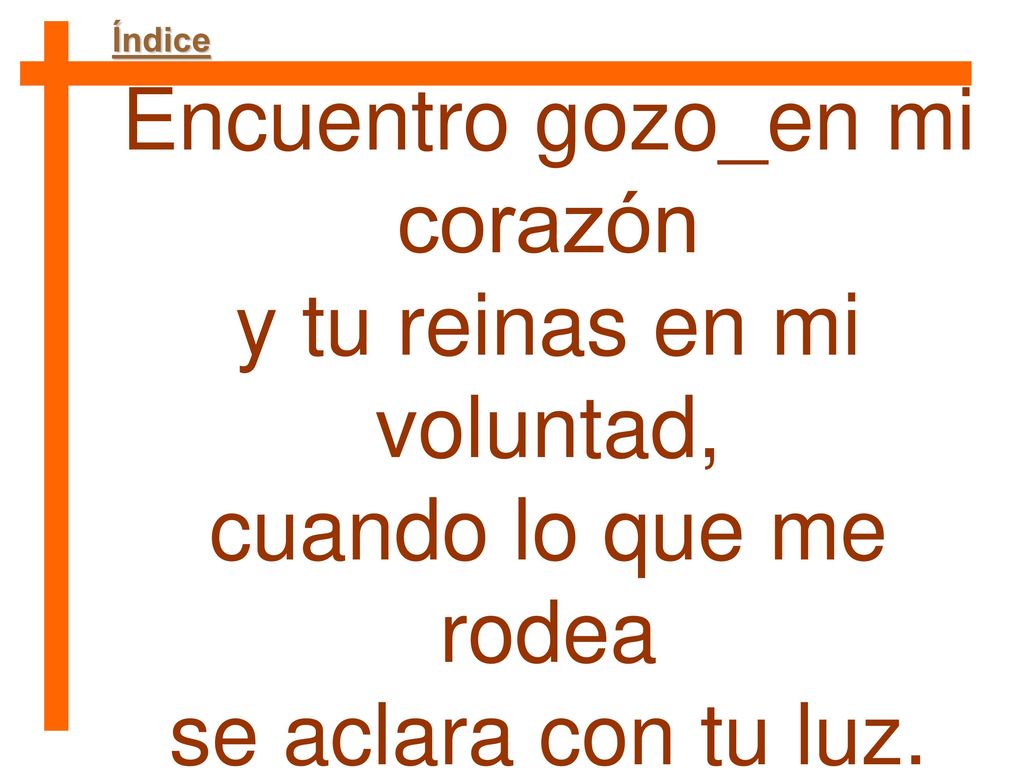 Encuentro gozo_en mi corazón y tu reinas en mi voluntad,