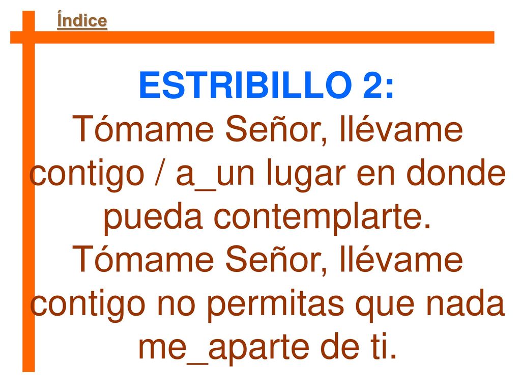 Tómame Señor, llévame contigo no permitas que nada me_aparte de ti.