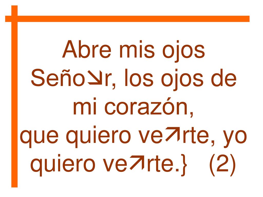 Abre mis ojos Señor, los ojos de mi corazón,