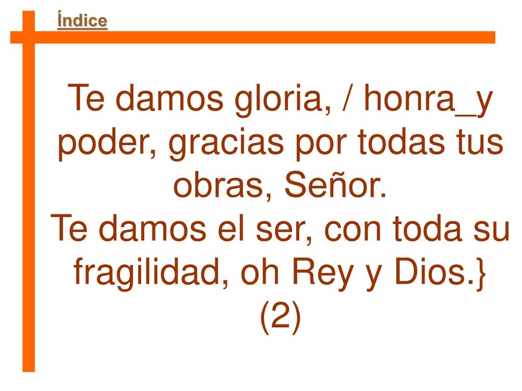 Te damos gloria, / honra_y poder, gracias por todas tus obras, Señor.