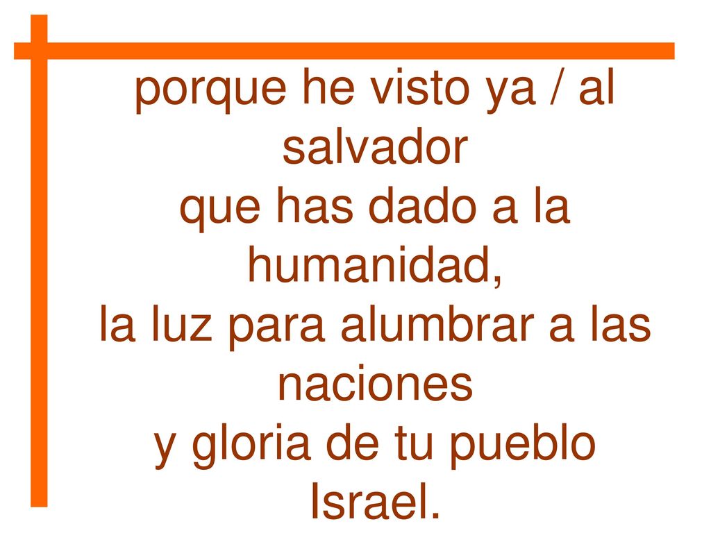 porque he visto ya / al salvador que has dado a la humanidad,