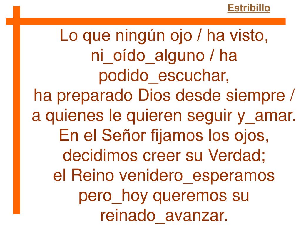 Lo que ningún ojo / ha visto, ni_oído_alguno / ha podido_escuchar,