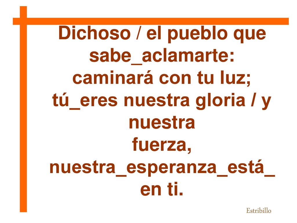 tú_eres nuestra gloria / y nuestra nuestra_esperanza_está_en ti.