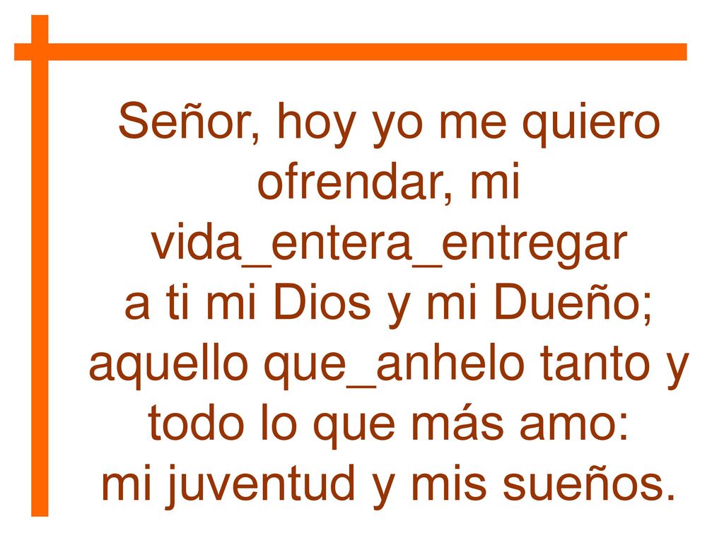 Señor, hoy yo me quiero ofrendar, mi vida_entera_entregar