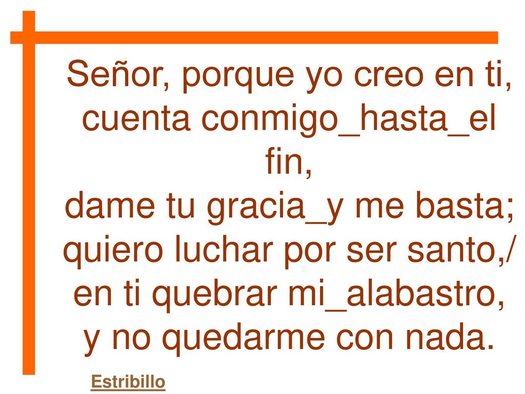 Señor, porque yo creo en ti, cuenta conmigo_hasta_el fin,