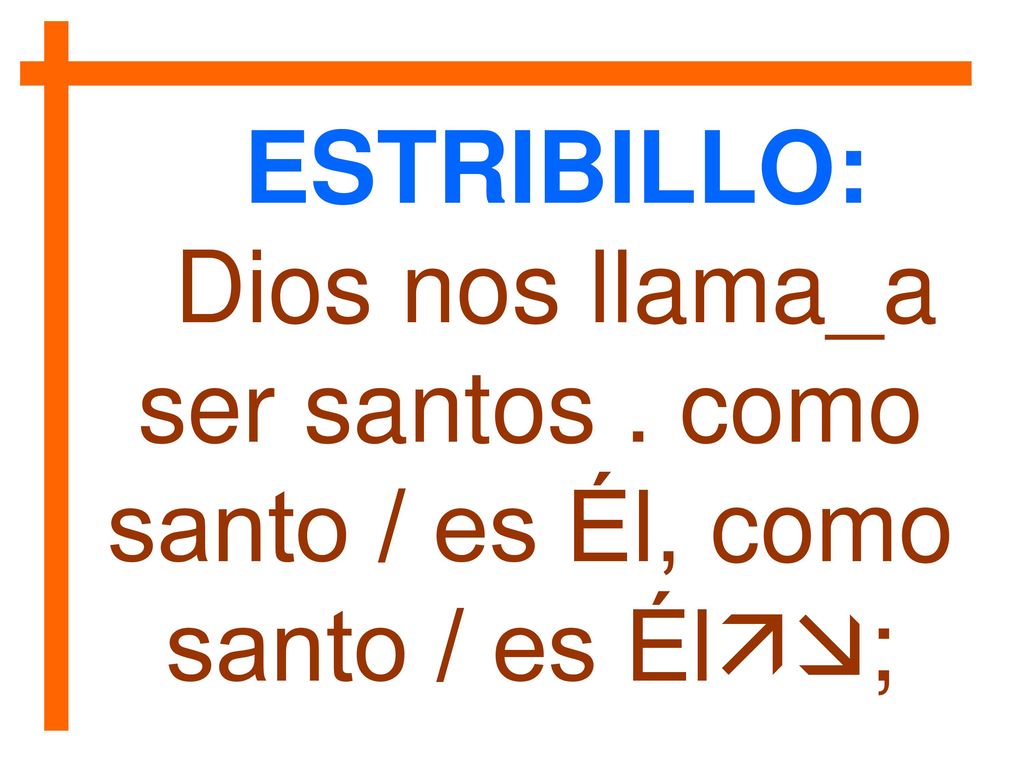 ESTRIBILLO: Dios nos llama_a ser santos . como santo / es Él, como santo / es Él;