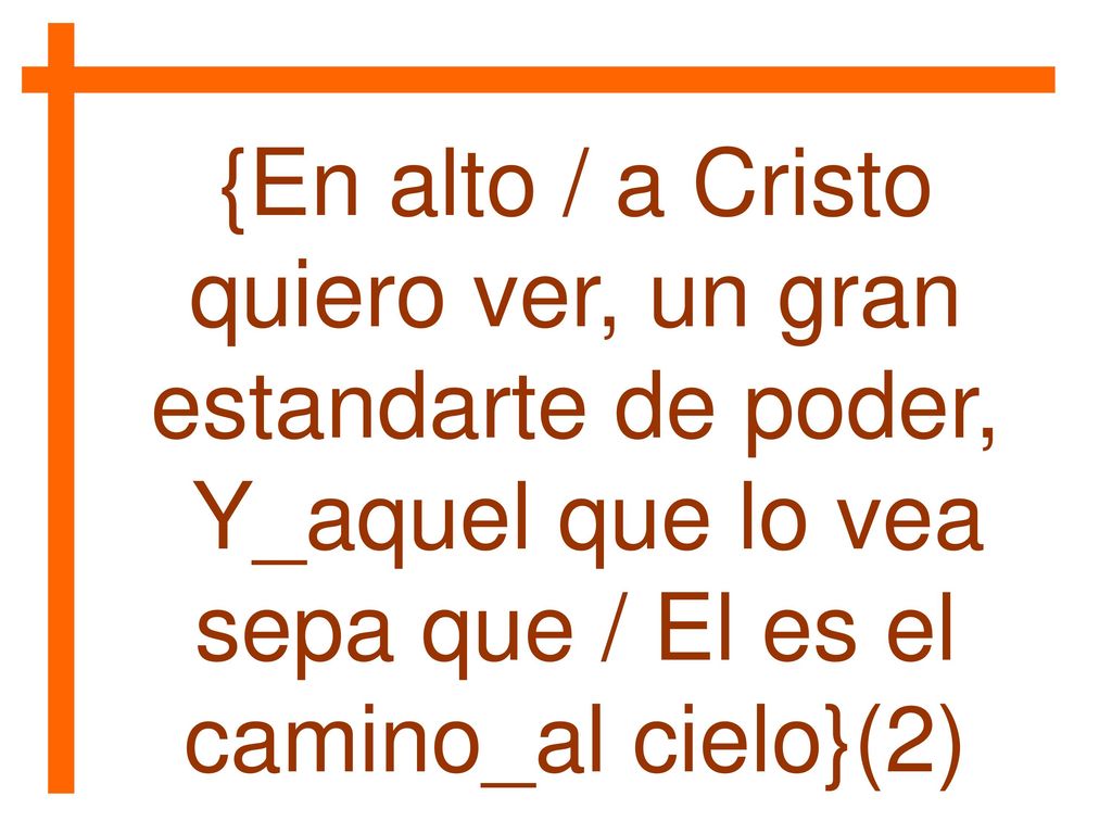 {En alto / a Cristo quiero ver, un gran estandarte de poder,
