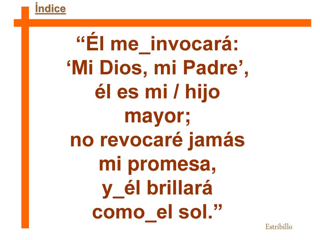 Él me_invocará: ‘Mi Dios, mi Padre’, él es mi / hijo mayor;
