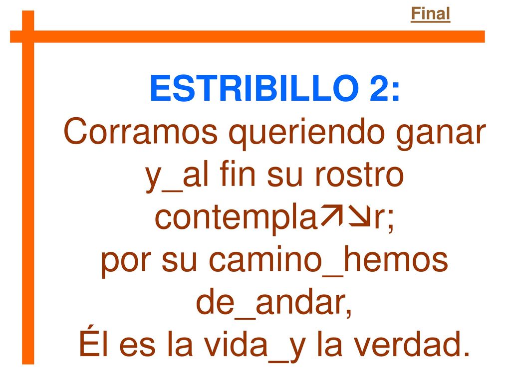 Corramos queriendo ganar y_al fin su rostro contemplar;