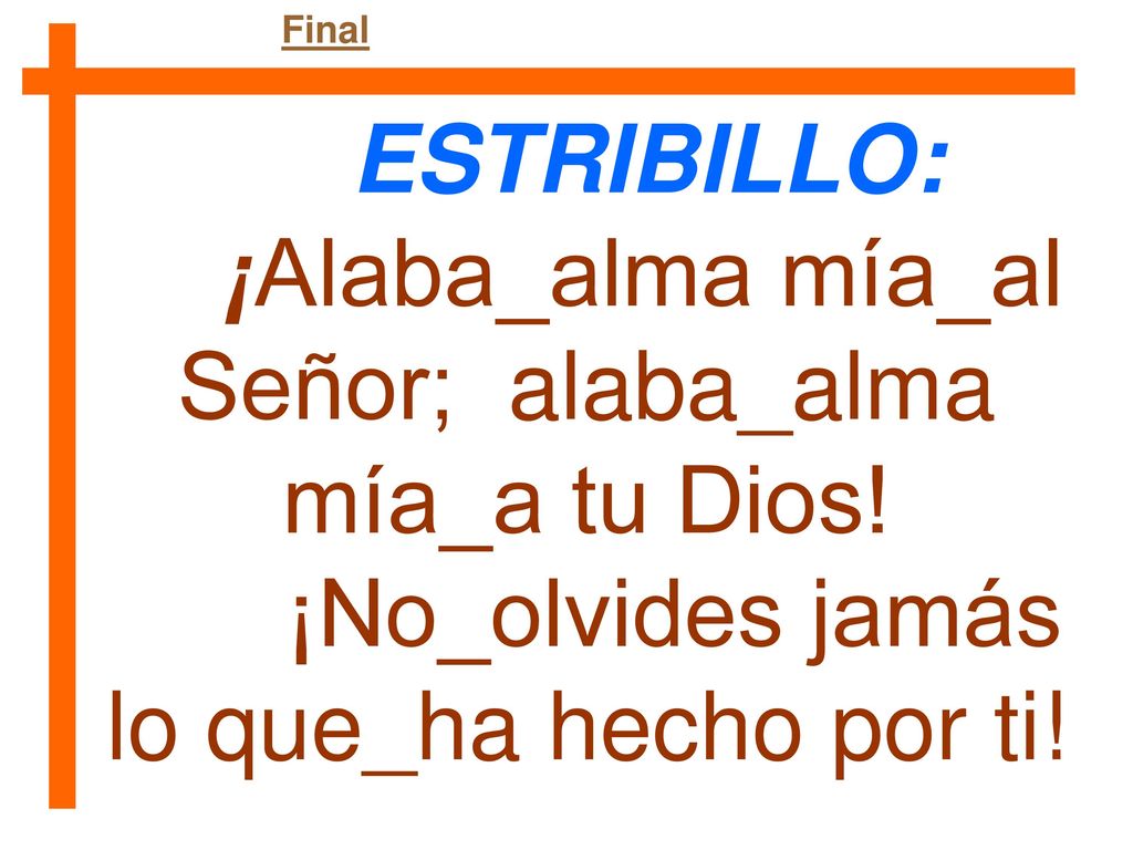 ESTRIBILLO: ¡Alaba_alma mía_al Señor; alaba_alma mía_a tu Dios!