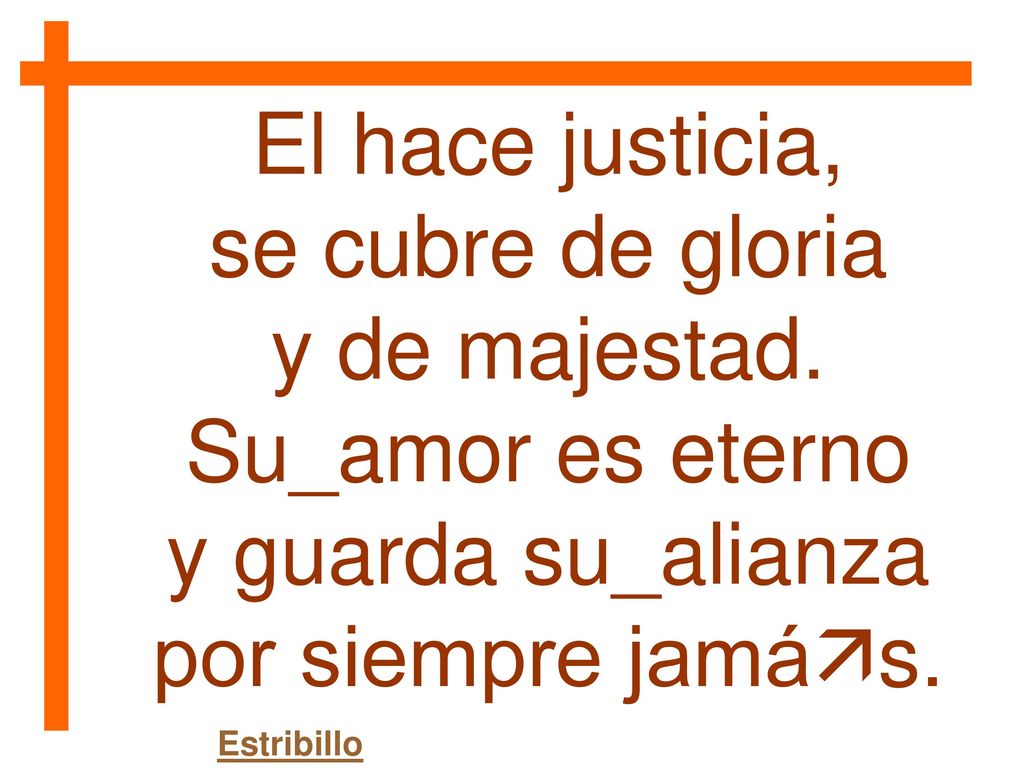 El hace justicia, se cubre de gloria y de majestad. Su_amor es eterno