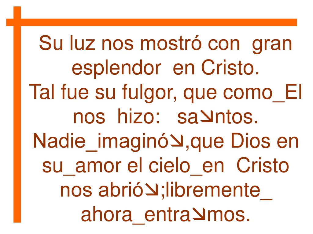 Su luz nos mostró con gran esplendor en Cristo.