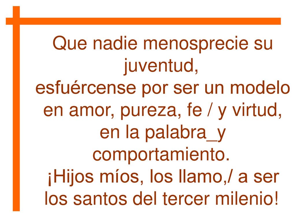Que nadie menosprecie su juventud, esfuércense por ser un modelo