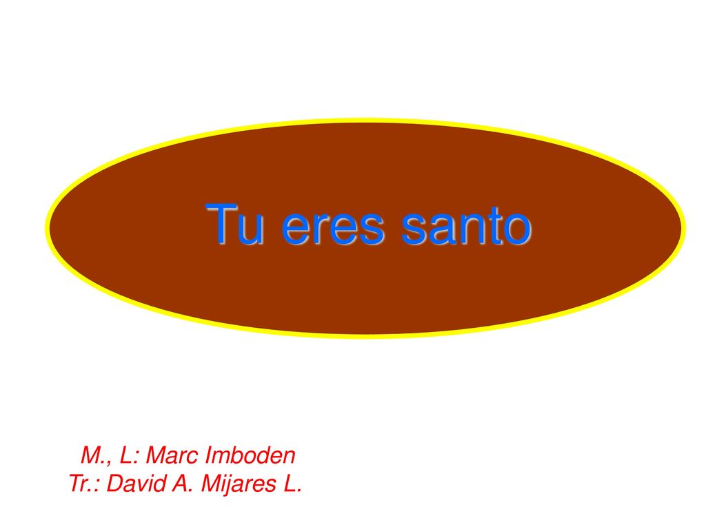 Tu eres santo M., L: Marc Imboden Tr.: David A. Mijares L.