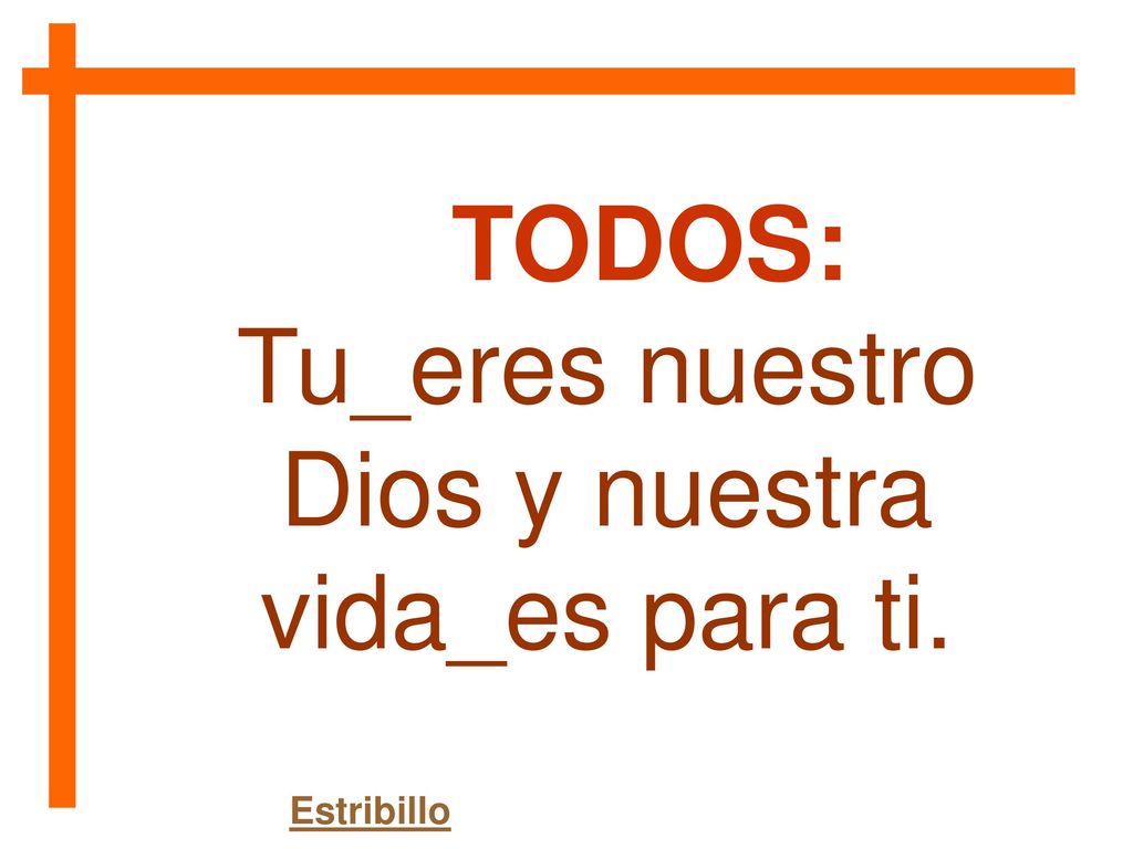 Tu_eres nuestro Dios y nuestra vida_es para ti.