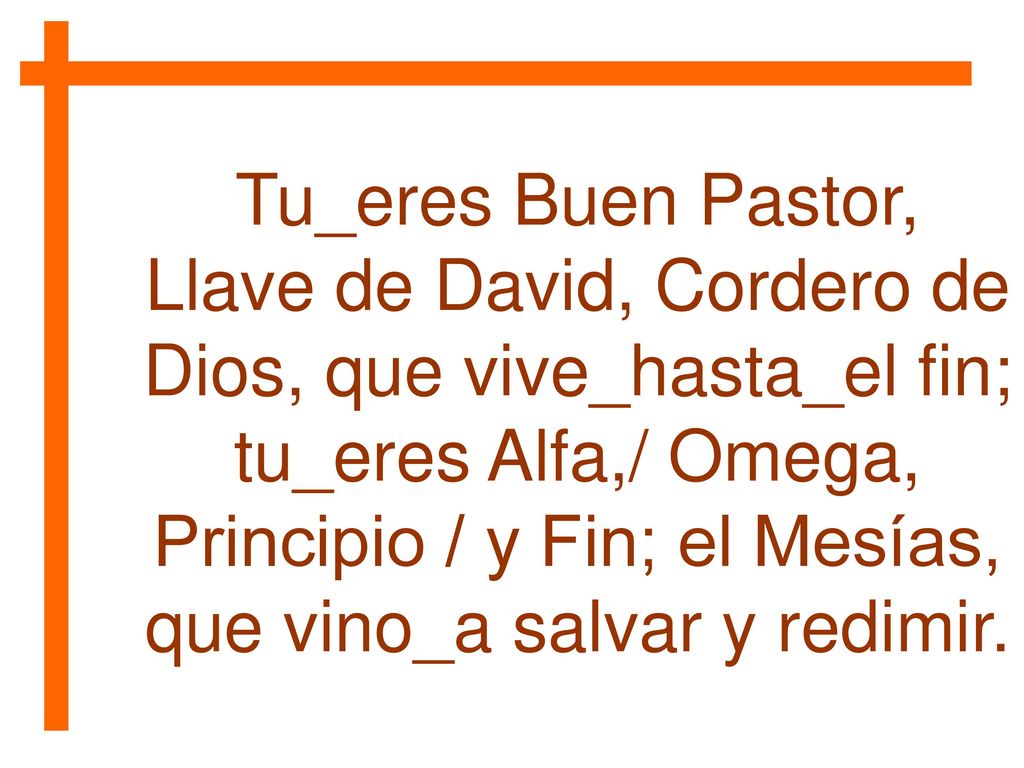 Tu_eres Buen Pastor, Llave de David, Cordero de Dios, que vive_hasta_el fin;