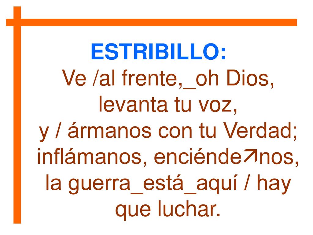 Ve /al frente,_oh Dios, levanta tu voz, y / ármanos con tu Verdad;
