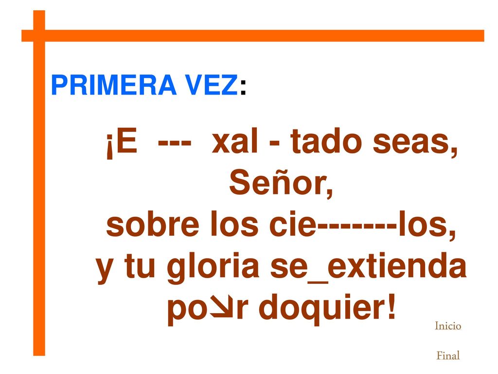 ¡E --- xal - tado seas, Señor, sobre los cie los,