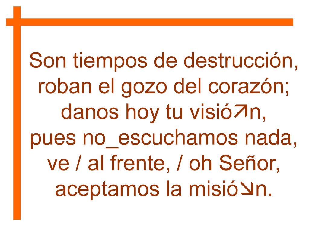 Son tiempos de destrucción, roban el gozo del corazón;