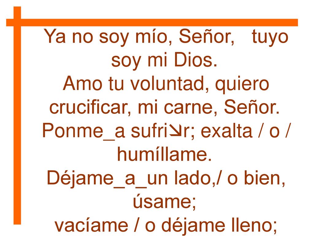 Ya no soy mío, Señor, tuyo soy mi Dios.