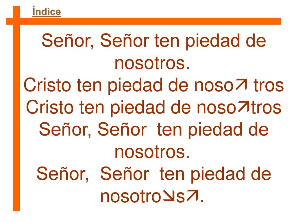 Señor, Señor ten piedad de nosotros. Cristo ten piedad de noso tros