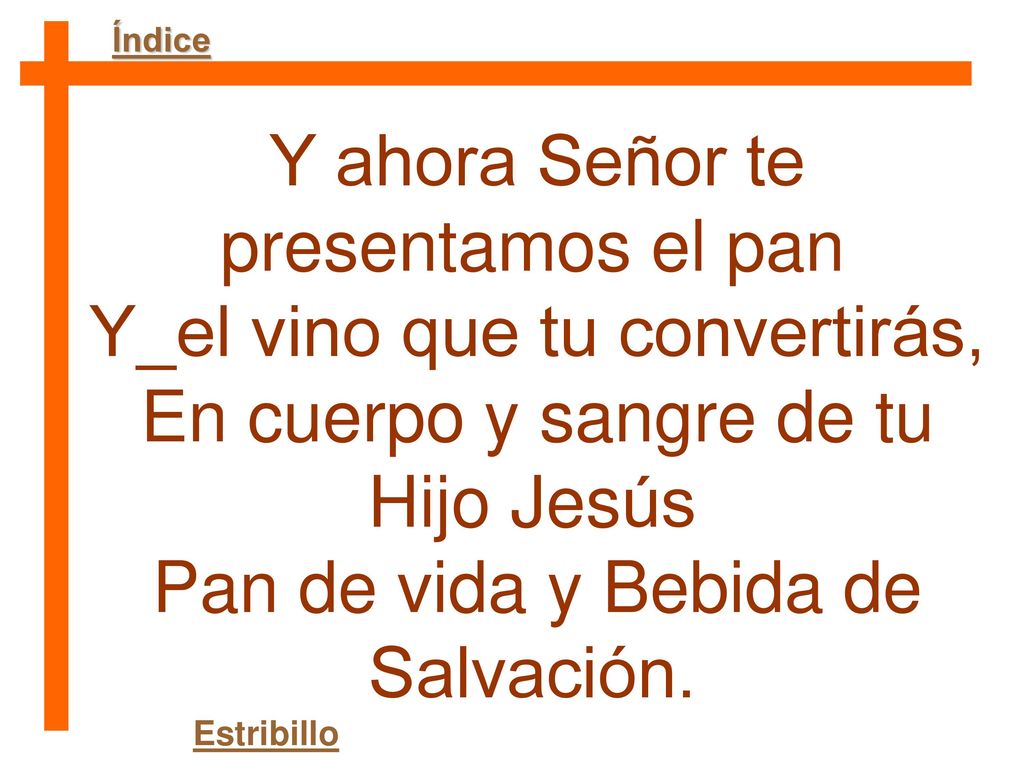 Y ahora Señor te presentamos el pan Y_el vino que tu convertirás,