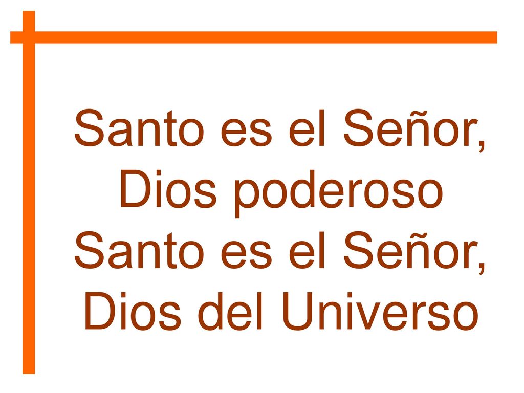 Santo es el Señor, Dios poderoso Santo es el Señor, Dios del Universo