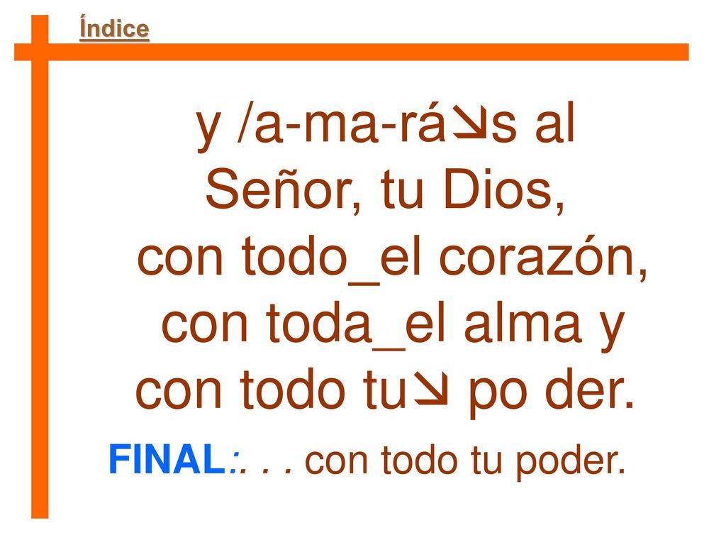 y /a-ma-rás al Señor, tu Dios, con todo_el corazón,