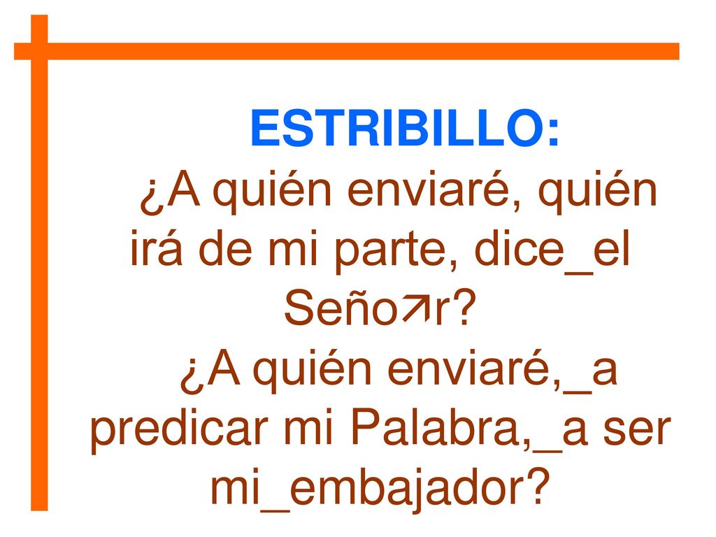 ¿A quién enviaré, quién irá de mi parte, dice_el Señor