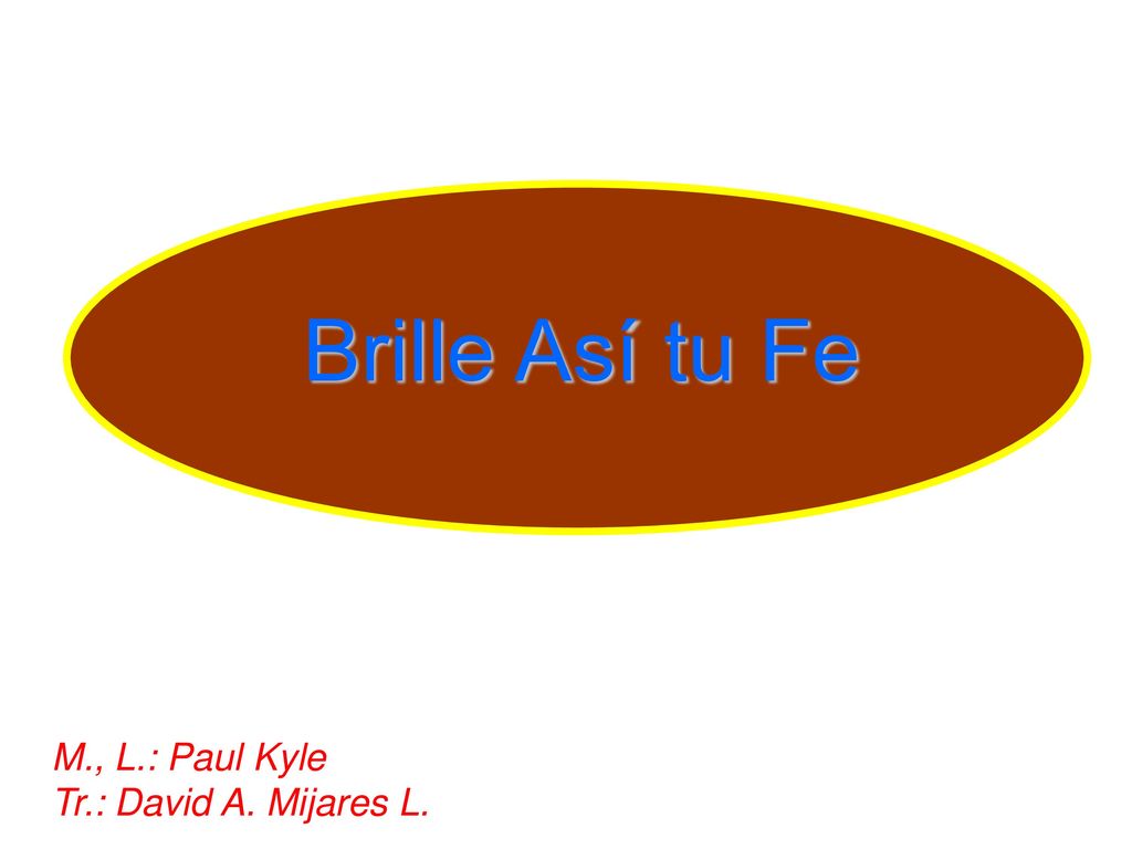 Brille Así tu Fe M., L.: Paul Kyle Tr.: David A. Mijares L.