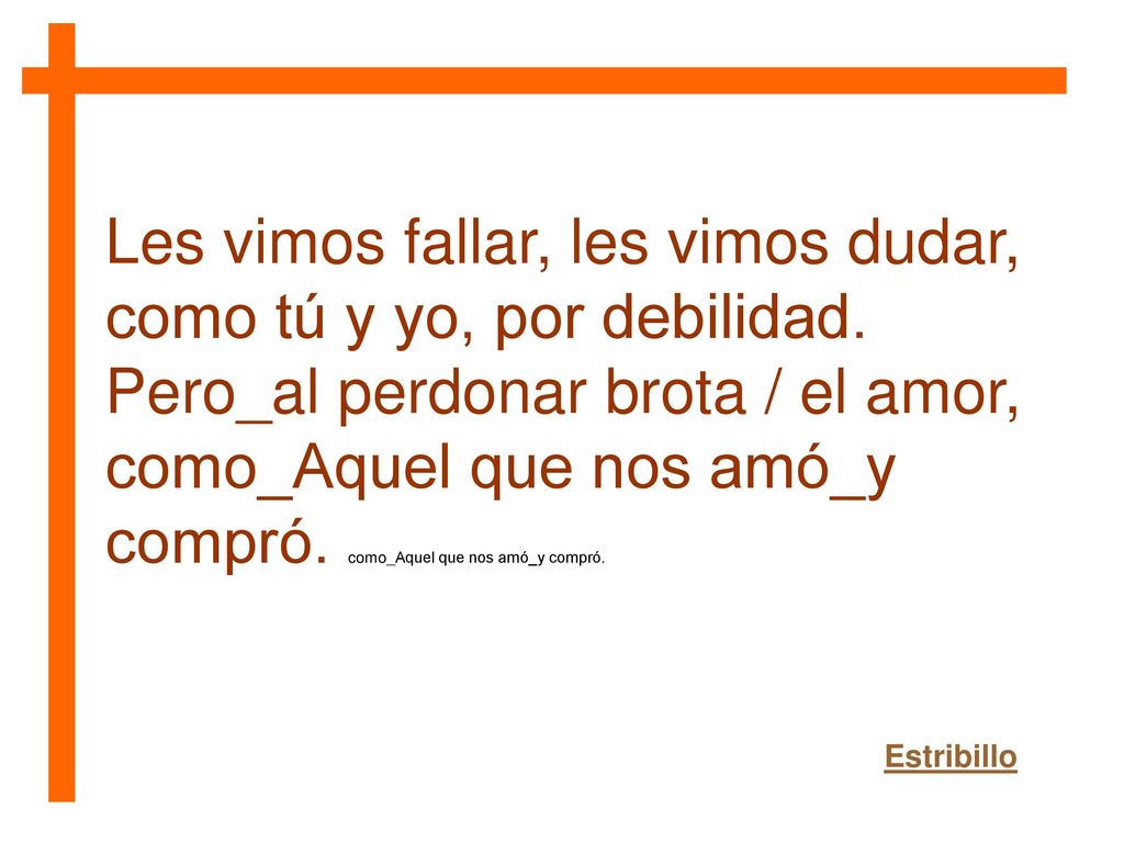 Les vimos fallar, les vimos dudar, como tú y yo, por debilidad.
